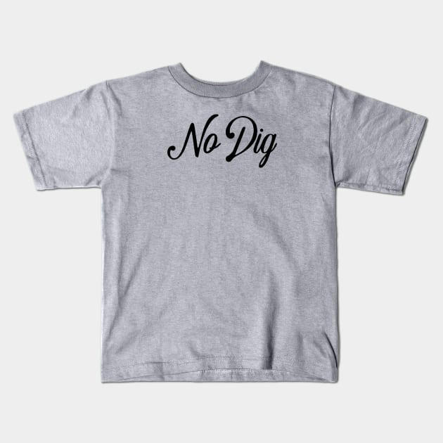 No Dig ( in black ) Kids T-Shirt by Eugene and Jonnie Tee's